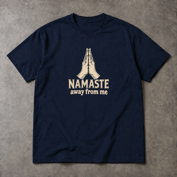 Namaste T-Shirt - Away From Me Funny Spiritual Graphic, Unisex