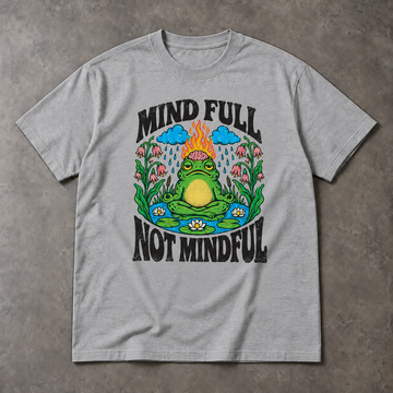 Mindfulness T-Shirt - Mind Full Not Mindful Frog Graphic, Unisex