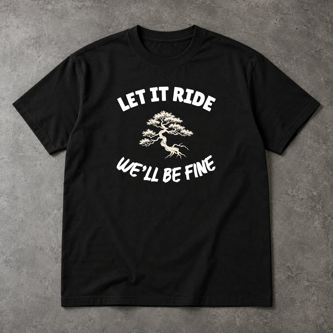 Bonsai Tree T-Shirt - Let It Ride We'll Be Fine, Unisex